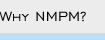 Why NMPM?